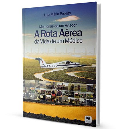 Memórias de um Aviador, A Rota Aérea da Vida de um Médico - Luiz Mário Peixoto