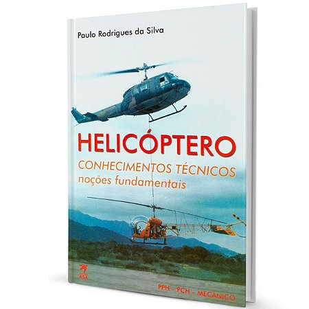Helicópteros – Conhecimentos Técnicos – Noções Fundamentais – Paulo Rodrigues da Silva