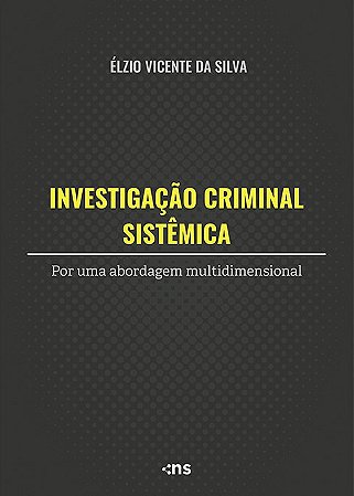 Investigação Criminal Sistêmica: por uma abordagem multidimensional