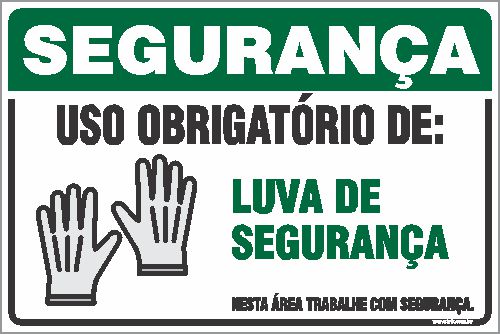 Placa de segurança uso obrigatório de: luva de  segurança nesta área trabalhe com segurança.