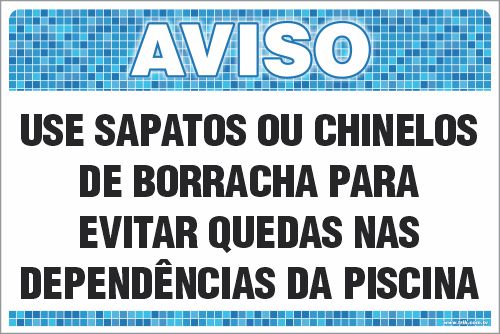 Placa de Aviso de Piscina use sapatos ou chinelos  de borracha para  evitar quedas nas  dependências da piscina