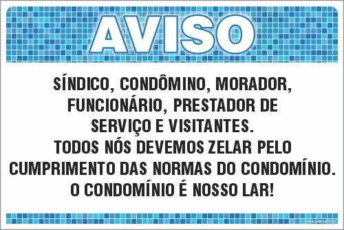 Placa de Aviso de Piscina síndico, condômino, morador,  funcionário, prestador de  serviço e visitantes. todos nós devemos zelar pelo  cumprimento das normas do condomínio. o condomínio é nosso lar!