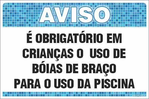 Placa de Aviso de Piscina é obrigatório em  crianças o  uso de  bóias de braço  para o uso da piscina