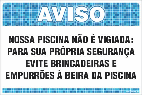 Placa de Aviso de Piscina nossa piscina não é vigiada:para sua própria segurança  evite brincadeiras e  empurrões à beira da piscina