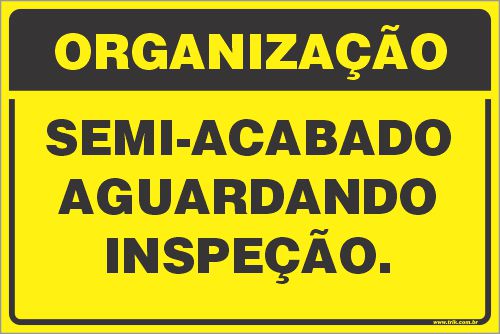 Placa de organização semi-acabado aguardando inspeção.