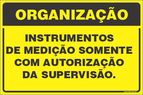 Placa de organização instrumentos  de medição somente  com autorização da supervisão.