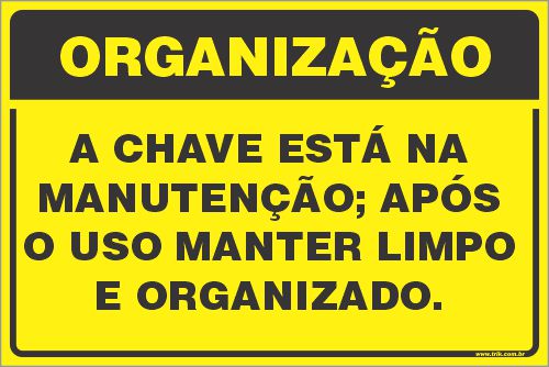 Placa de organização a chave está na  manutenção; após  o uso manter limpo e organizado.