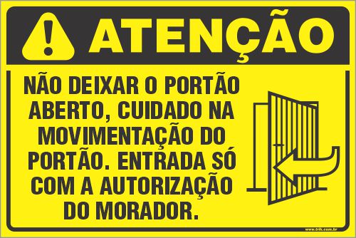 Placa de condomínio não deixar o portão  aberto, cuidado na  movimentação do  portão. entrada só  com a autorização  do morador.