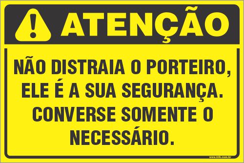 Placa de condomínio  não distraia o porteiro, ele é a sua segurança.converse somente o necessário.