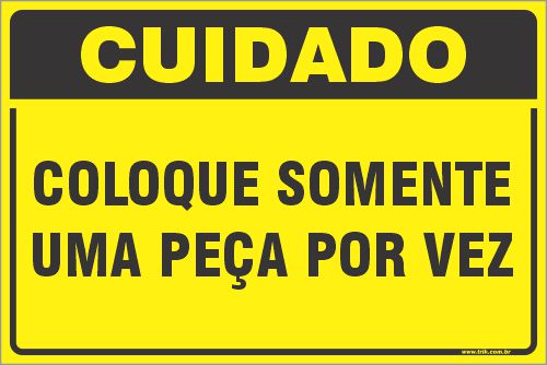 Placa de cuidado coloque somente  uma peça por vez