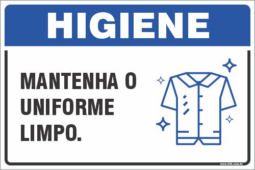 Placa de higiene mantenha o uniforme  limpo.