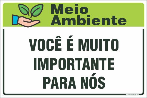 Placa de meio ambiente você é muito  importante para nós
