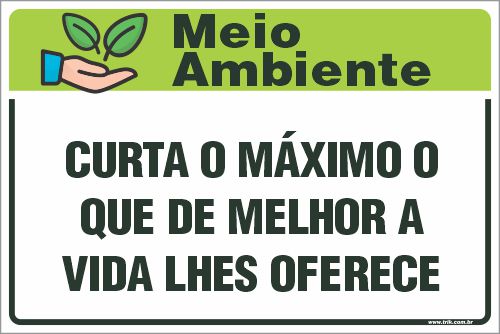 Placa de meio ambiente curta o máximo o  que de melhor a  vida lhes oferece