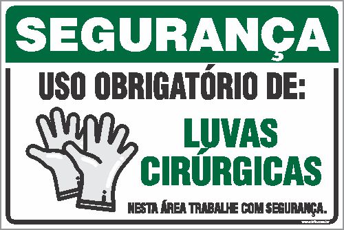 Placa de segurança uso obrigatório de: luvas cirúrgicas nesta área trabalhe com segurança.