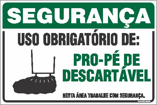 Placa de segurança uso obrigatório de: pro-pé de descartável nesta área trabalhe com segurança.