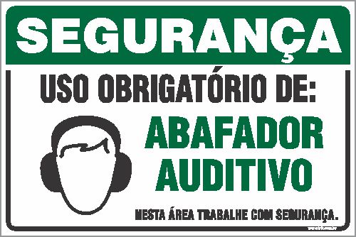 Placa de segurança uso obrigatório de: abafador  auditivo nesta área trabalhe com segurança.