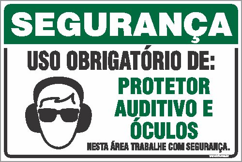 Placa de segurança uso obrigatório de: protetor auditivo e  óculos nesta área trabalhe com segurança.