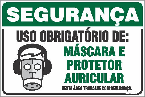 Placa de segurança uso obrigatório de: máscara e  protetor auricular nesta área trabalhe com segurança.