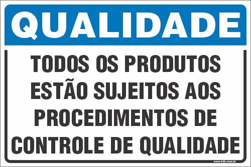 Placa de qualidade todos os produtos  estão sujeitos aos procedimentos de controle de qualidade