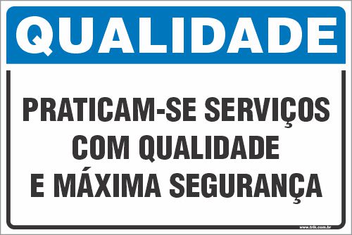 Placa de qualidade praticam-se serviços com qualidade e máxima segurança