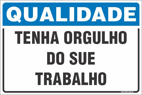 Placa de qualidade tenha orgulho do sue trabalho