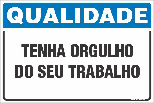 Placa de qualidade tenha orgulho  do seu trabalho