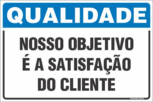 Placa de qualidade nosso objetivo  é a satisfação  do cliente