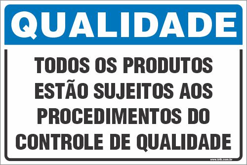 Placa de qualidade todos os produtos  estão sujeitos aos  procedimentos do  controle de qualidade