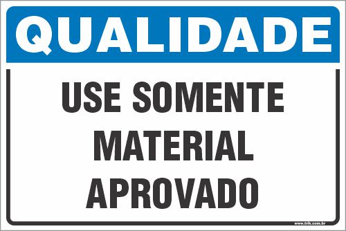 Placa de qualidade  use somente  material  aprovado