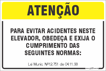Placa de leis atenção para evitar acidentes neste  elevador, obedeça e exija o  cumprimento das seguintes normas