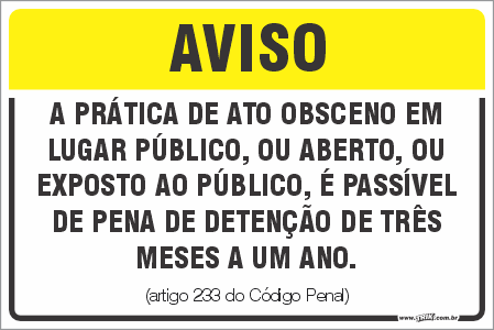 Placa de leis aviso a prática de ato obsceno em  lugar público, ou aberto, ou  exposto ao público, é passível  de pena de detenção de três  meses a um ano