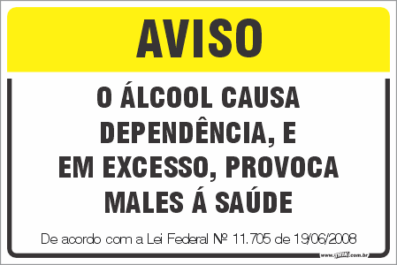 Placa de leis aviso o álcool causa  dependência, e em excesso, provoca  males á saúde