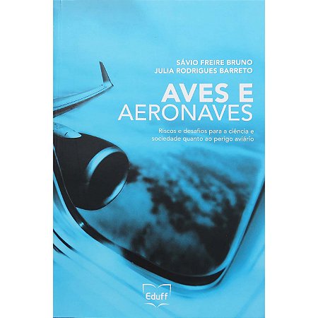 Aves e Aeronaves - riscos e desafios para a ciência e sociedade quanto ao perigo aeroviário