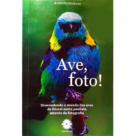 Ave, foto! Desvendando o mundo das aves do litoral norte paulista através da fotografia