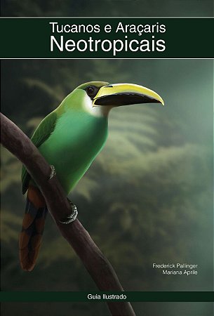 Tucanos e Araçaris Neotropicais