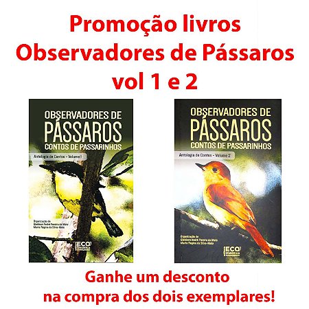 Promoção livros Observadores de Pássaros - contos de passarinhos vol. 1 e 2