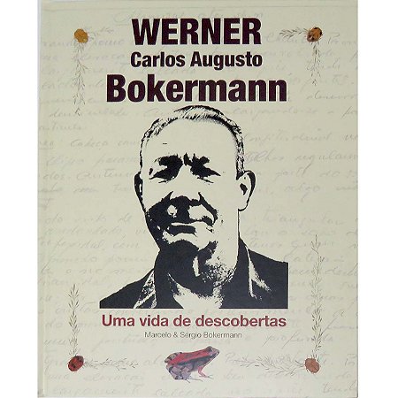 Werner Carlos Augusto Bokermann - uma vida de descobertas