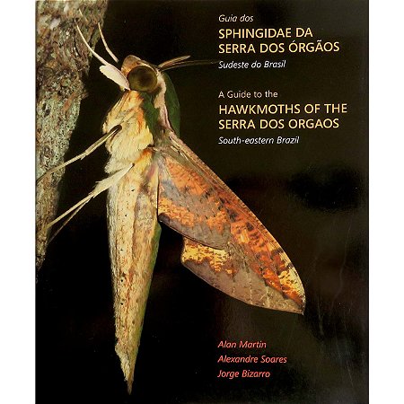 Guia dos Sphingidae da Serra dos Órgãos, Sudeste do Brasil / A guide to th hawkmoths of the Serra dos Orgaos, South-eastern Brazil