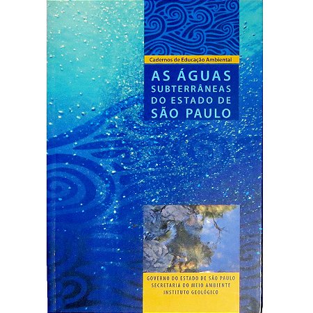 Cadernos de Educação Ambiental: As Águas Subterrâneas do Estado de São Paulo - SEMINOVO
