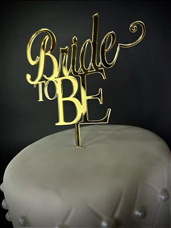 TOPO DE BOLO BRIDE TO BE