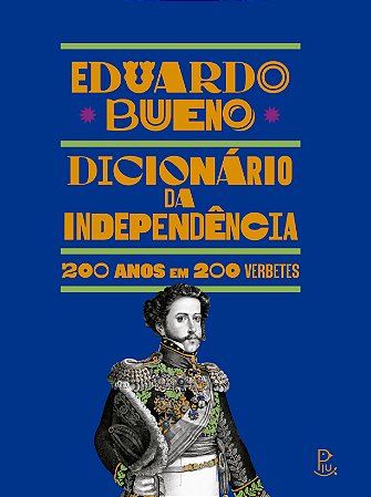 Dicionário da Independência — 200 anos em 200 verbetes