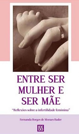 Entre Ser Mulher E Ser Mãe