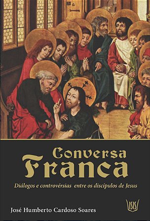 Conversa franca - diálogos e controvérsias entre os discípulos de Jesus.