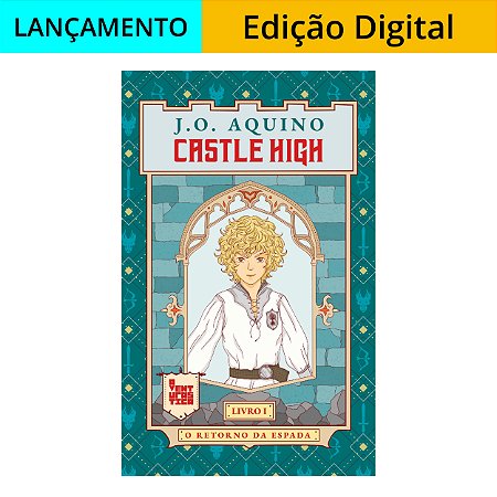 Castle High - O Retorno da Espada | J.O. Aquino | Ebook | Veja descrição do produto para compra em Amazon Kindle
