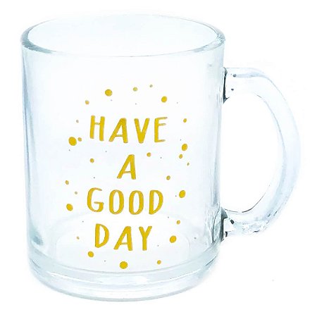 Caneca Vidro - Have a Good Day