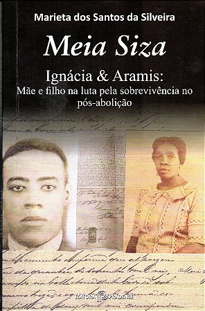 Meia Siza - Ignácia e Aramis: Mãe e filho na luta pela sobrevivência no pós-abolição