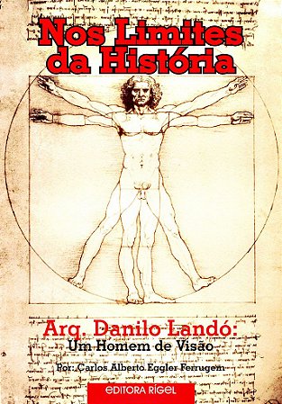 Nos Limites da História - Arq. Danilo Landó - Um Homem de Visão