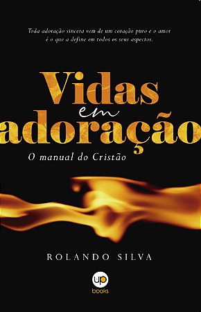 Vidas em adoração: o manual do cristão (Rolando Silva)
