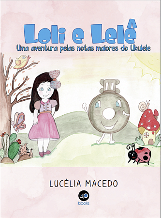 Loli e Lelê: uma aventura pelas notas maiores do ukulele (Lucélia Macedo)