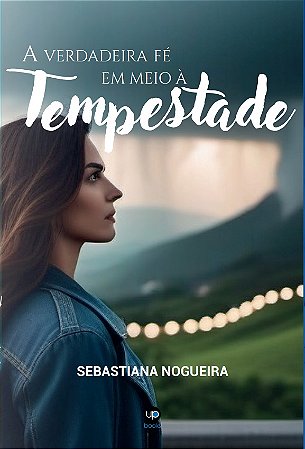A verdadeira fé em meio à tempestade (Sebastiana Nogueira)